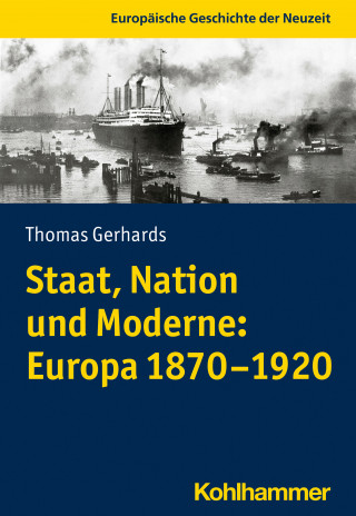 Thomas Gerhards: Staat, Nation und Moderne: Europa 1870-1920