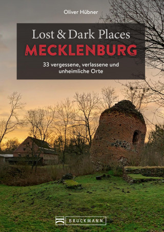 Oliver Hübner: Lost & Dark Places Mecklenburg