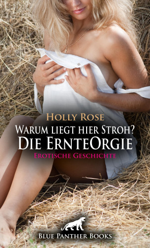 Holly Rose: Warum liegt hier Stroh? Die ErnteOrgie | Erotische Geschichte