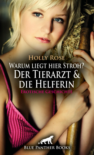 Holly Rose: Warum liegt hier Stroh? Der Tierarzt & die Helferin | Erotische Geschichte