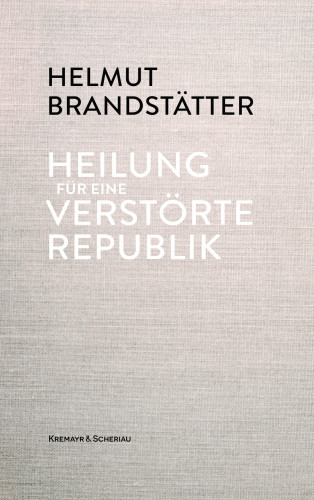 Helmut Brandstätter: Heilung für eine verstörte Republik
