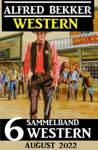 Alfred Bekker: Sammelband 6 Western August 2022