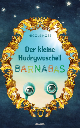 Nicole Höss: Der kleine Hudrywuschell Barnabas