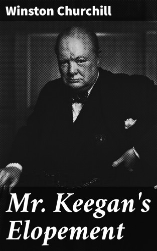 Winston Churchill: Mr. Keegan's Elopement