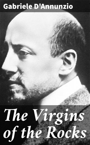 Gabriele D'Annunzio: The Virgins of the Rocks