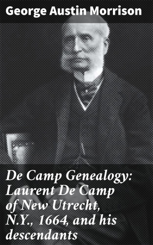 George Austin Morrison: De Camp Genealogy: Laurent De Camp of New Utrecht, N.Y., 1664, and his descendants