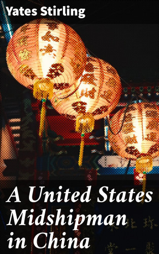 Yates Stirling: A United States Midshipman in China