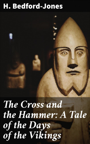 H. Bedford-Jones: The Cross and the Hammer: A Tale of the Days of the Vikings