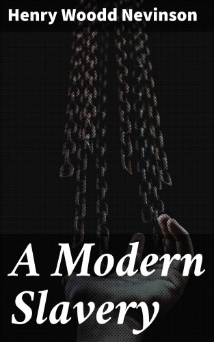 Henry Woodd Nevinson: A Modern Slavery