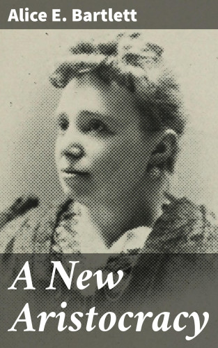 Alice E. Bartlett: A New Aristocracy