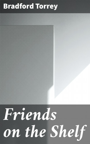 Bradford Torrey: Friends on the Shelf