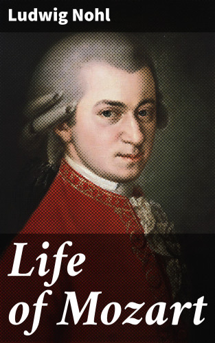 Ludwig Nohl: Life of Mozart
