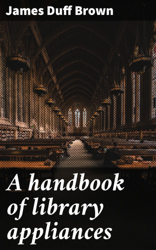 James Duff Brown: A handbook of library appliances