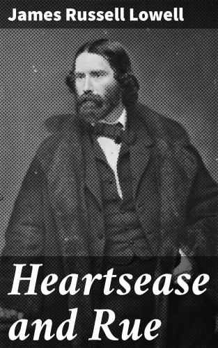 James Russell Lowell: Heartsease and Rue