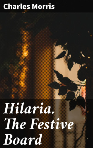 Charles Morris: Hilaria. The Festive Board