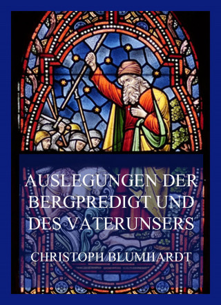 Christoph Blumhardt: Auslegungen der Bergpredigt und des Vaterunsers