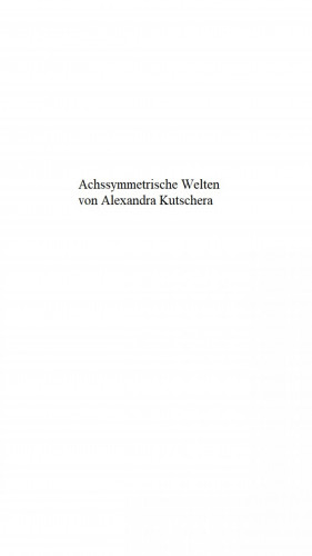 Alexandra Kutschera: Achssymmetrische Welten