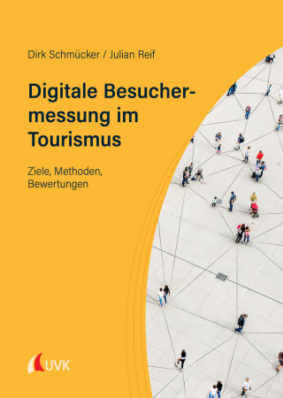 Dirk Schmücker, Julian Reif: Digitale Besuchermessung im Tourismus