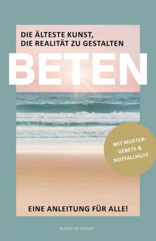 Renate de Graaff: BETEN - Die älteste Kunst, die Realität zu gestalten