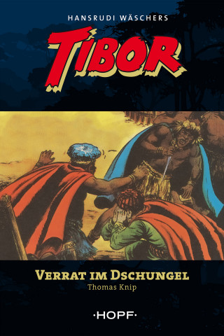Thomas Knip: Tibor (zweite Serie) 3: Verrat im Dschungel