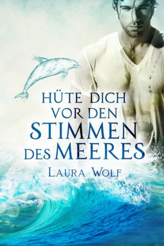 Laura Wolf: Hüte dich vor den Stimmen des Meeres