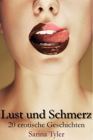 Sarina Tyler: Lust und Schmerz - 20 erotische Geschichten