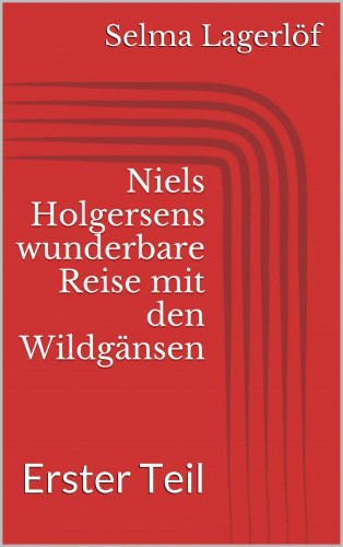 Selma Lagerlöf: Niels Holgersens wunderbare Reise mit den Wildgänsen - Erster Teil