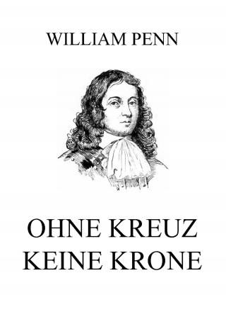 William Penn: Ohne Kreuz keine Krone