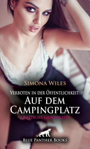 Simona Wiles: Verboten in der Öffentlichkeit: Auf dem Campingplatz | Erotische Geschichte