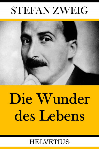 Stefan Zweig: Die Wunder des Lebens