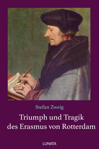 Stefan Zweig: Triumph und Tragik des Erasmus von Rotterdam