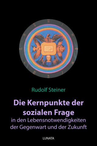 Rudolf Steiner: Die Kernpunkte der sozialen Frage in den Lebensnotwendigkeiten der Gegenwart und Zukunft