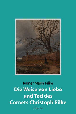 Rainer Maria Rilke: Die Weise von Liebe und Tod des Cornets Christoph Rilke