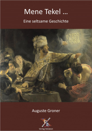 Auguste Groner: Mene tekel ... Eine seltsame Geschichte