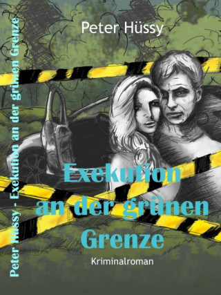 Peter Hüssy: Exekution an der grünen Grenze