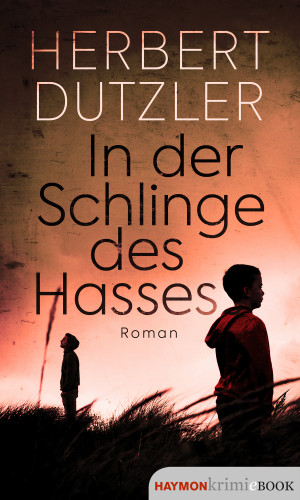Herbert Dutzler: In der Schlinge des Hasses