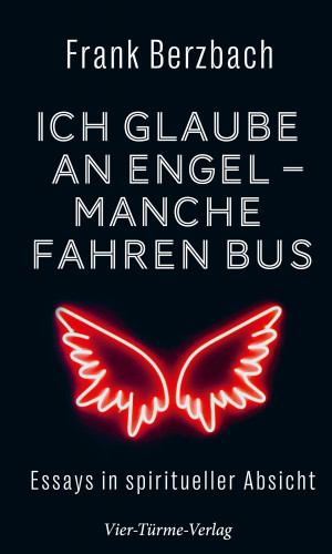 Frank Berzbach: Ich glaube an Engel – manche fahren Bus