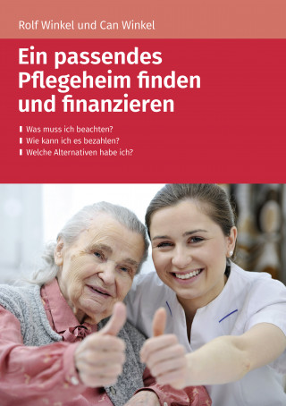 Winkel Rolf, Winkel Can: Ein passendes Pflegeheim finden und finanzieren