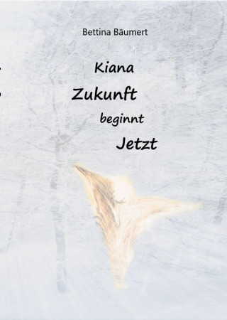 Bettina Bäumert: Kiana - Zukunft beginnt jetzt