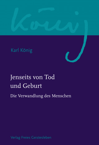 Karl König: Jenseits von Tod und Geburt