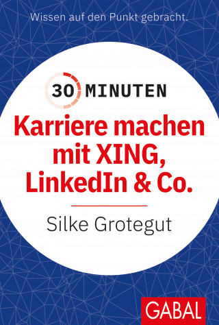 Silke Grotegut: 30 Minuten Karriere machen mit XING, LinkedIn und Co.