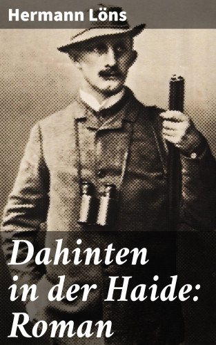 Hermann Löns: Dahinten in der Haide: Roman