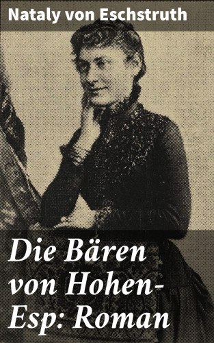 Nataly von Eschstruth: Die Bären von Hohen-Esp: Roman