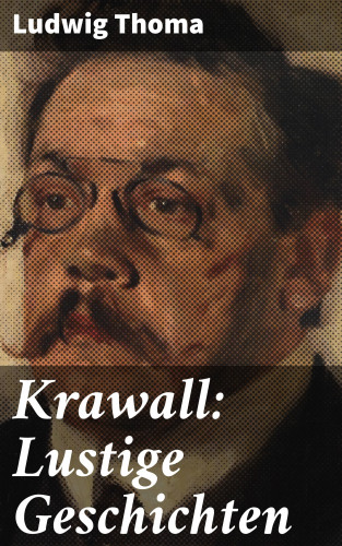 Ludwig Thoma: Krawall: Lustige Geschichten