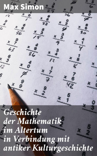 Max Simon: Geschichte der Mathematik im Altertum in Verbindung mit antiker Kulturgeschichte