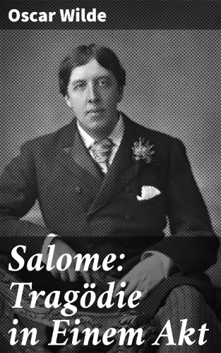 Oscar Wilde: Salome: Tragödie in Einem Akt