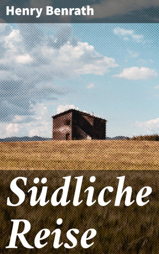 Henry Benrath: Südliche Reise