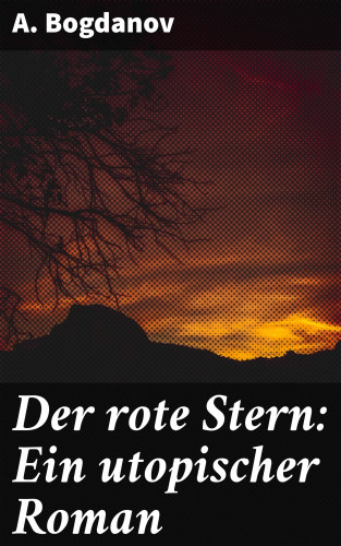 A. Bogdanov: Der rote Stern: Ein utopischer Roman