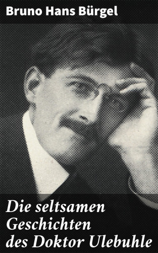 Bruno Hans Bürgel: Die seltsamen Geschichten des Doktor Ulebuhle