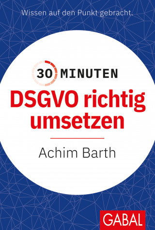Achim Barth: 30 Minuten DSGVO richtig umsetzen